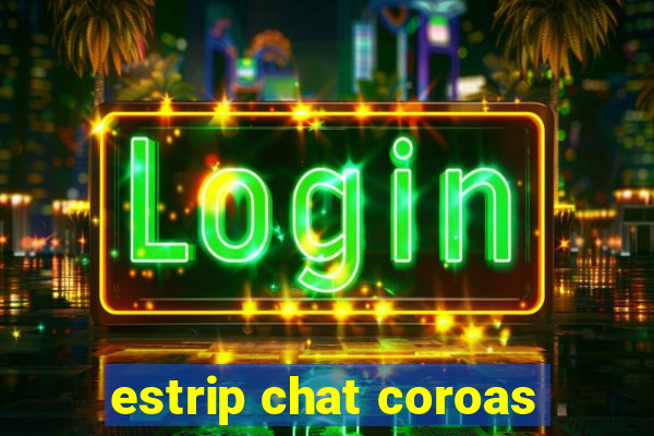 estrip chat coroas